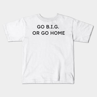 Go B.I.G. or Go Home Funny Architecture Pun Kids T-Shirt